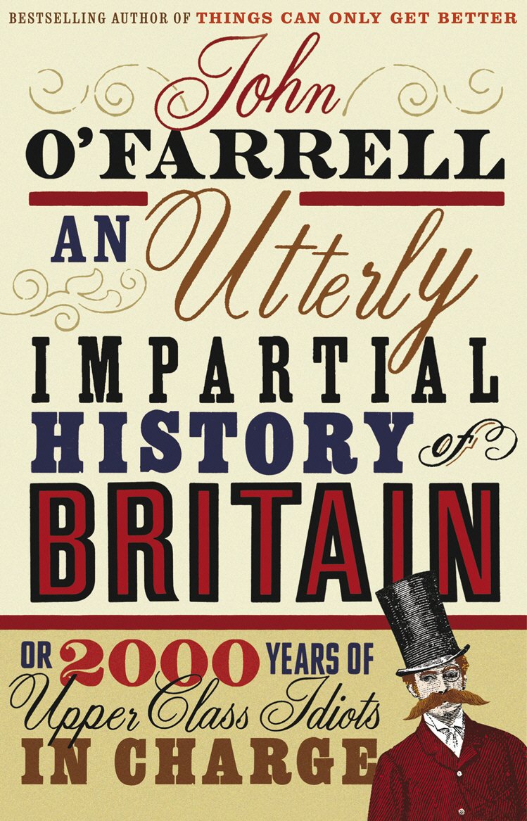 Amazon Com An Utterly Impartial History Of Britain Or 2000 Years Of Upper Class Idiots In Charge John O Farrell 8601404330087 O Farrell John Books