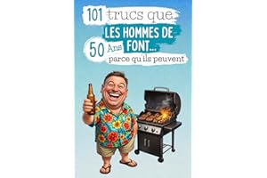 101 trucs que les hommes de 50 ans font… parce qu’ils peuvent: Un livre drôle et décalé, idéal pour célébrer les 50 ans avec 
