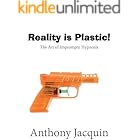 Reality is Plastic. The Art of Impromptu Hypnosis.