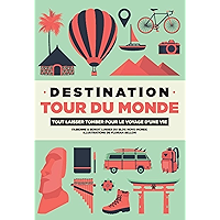 Destination Tour du Monde: Tout laisser tomber pour le voyage d'une vie (French Edition) book cover Destination Tour du Monde: Tout laisser tomber pour le voyage d'une vie (French Edition) book cover