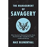 The Management of Savagery: How America’s National Security State Fueled the Rise of Al Qaeda, ISIS, and Donald Trump