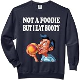 Not A Foodie But I Eat Booty Funny Ass Adult Humor Comfort Colors Adult Sweatshirt