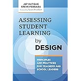 Assessing Student Learning by Design: Principles and Practices for Teachers and School Leaders