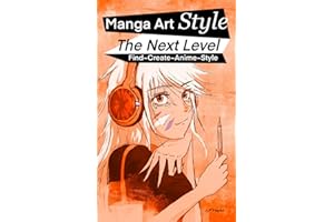 Manga Art Style: The next Level to find and create your own anime style. (Manga Art Mastery Series)