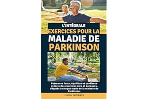 L'intégrale Exercices Pour La Maladie De Parkinson: Retrouvez force, équilibre et confiance grâce à des exercices sûrs et épr