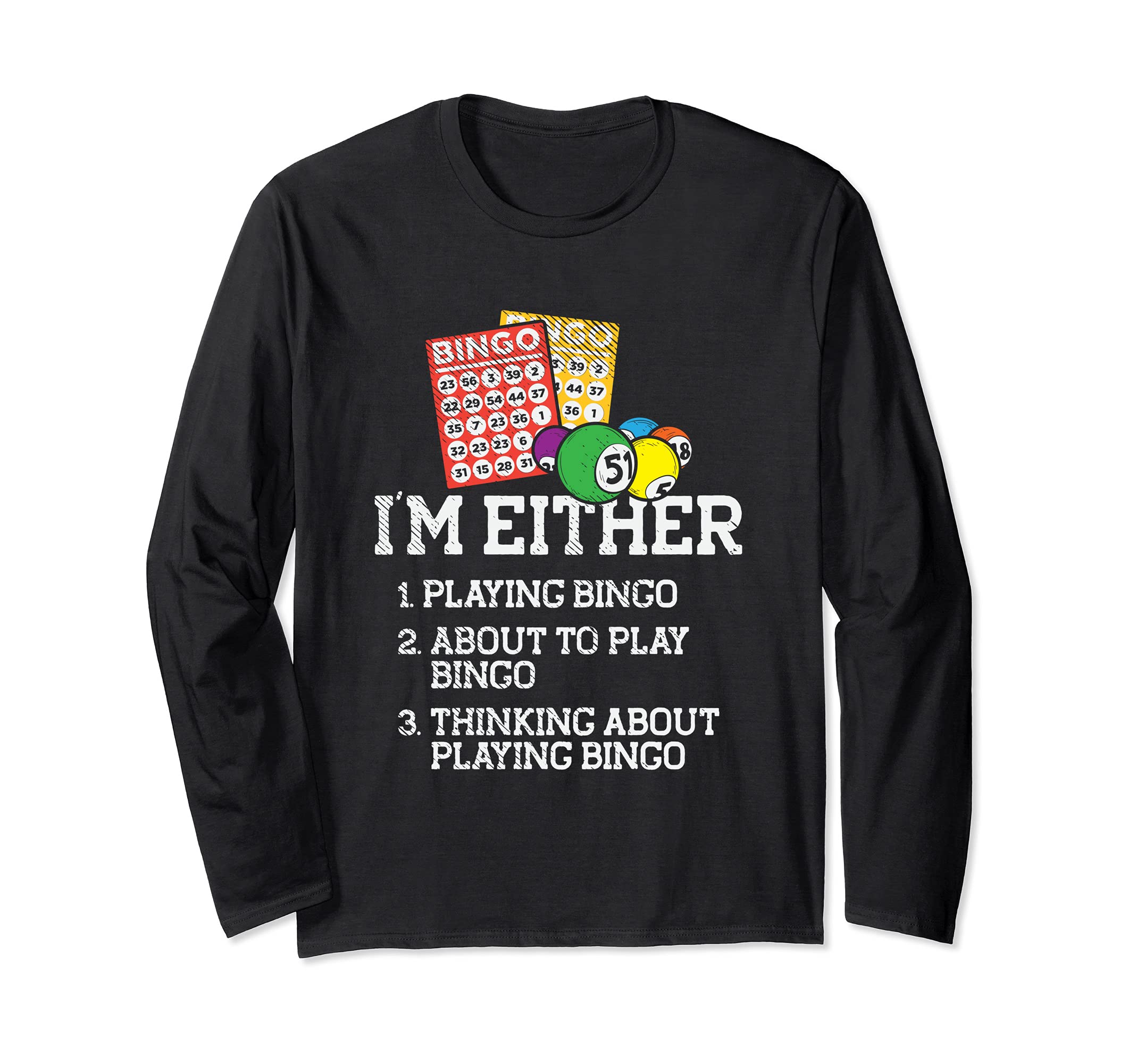 I'm Either Playing Bingo Long Sleeve T-Shirt