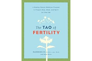 The Tao of Fertility: A Healing Chinese Medicine Program to Prepare Body, Mind, and Spirit for New Life