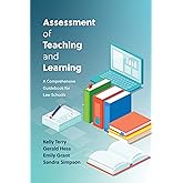 Assessment of Teaching and Learning: A Comprehensive Guidebook for Law Schools