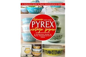 Discover Vintage Pyrex: A Collectors Guide to Pyrex Identiifcation & Value 2024-2025