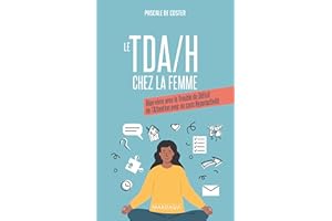 Le TDA/H chez la femme: Bien vivre avec le trouble du déficit de l'attention avec ou sans hyperactivité (French Edition)
