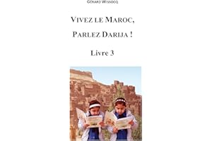 Vivez le Maroc, Parlez Darija ! Livre 3: Arabe Dialectal Marocain - Cours Approfondi de Darija (French Edition)