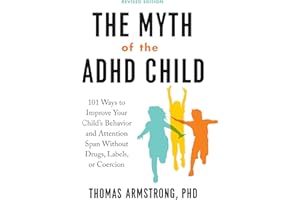 The Myth of the ADHD Child, Revised Edition: 101 Ways to Improve Your Child's Behavior and Attention Span Without Drugs, Labe