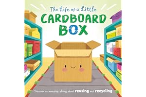 The Life of a Little Cardboard Box: Discover an Amazing Story About Reusing and Recycling-Padded Board Book (Nature Stories)