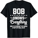 Mens Bob Knows Everything Funny Name Personalized Jokes T-Shirt