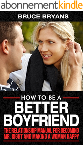 Download How To Be A Better Boyfriend: The Relationship Manual for Becoming Mr. Right and Making a Woman Happy (English Edition) PDF