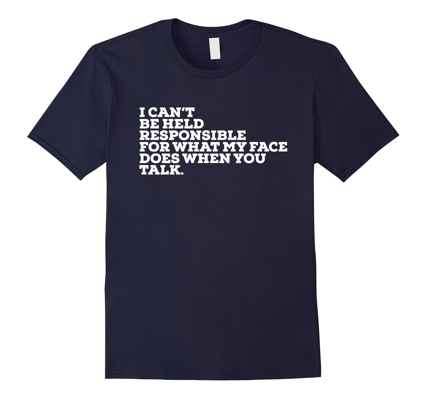 I Can't Be Held Responsible For What My Face Does T-Shirt-ANZ