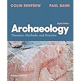 Archaeology: Theories, Methods, and Practice