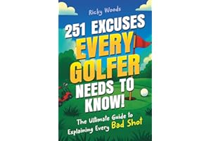 251 Excuses Every Golfer Needs to Know!: The Ultimate Guide to Explaining Every Bad Shot (A Funny Golf Gift) (Funny Sports Gag Gifts)
