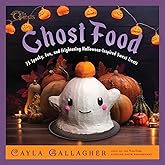 Ghost Food: 75 Spooky, Fun, and Frightening Halloween-Inspired Sweet Treats (Whimsical Treats)