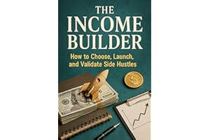 The Income Builder: How to Choose, Launch, and Validate Side Hustles (The Income Stack Series Build. Diversify. Fortify. Book