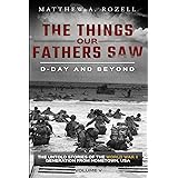 D-Day and Beyond: The Things Our Fathers Saw—The Untold Stories of the World War II Generation-Volume V