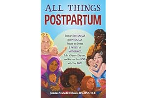 All Things Postpartum: Recover Emotionally and Physically, Reduce the Stress & Anxiety of Motherhood, Build a Support System,