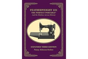 Featherweight 221 - The Perfect Portable¬: And Its Stitches Across History, Expanded Third Edition