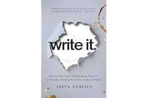 write it. : How to Move From ‘Just Thinking About It’ to Actually Finishing Your First Nonfiction Book