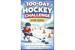 The 100-Day Hockey Challenge for Kids: Daily Shooting, Stickhandling & Dryland Training to Build Elite Hockey Skills