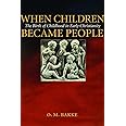When Children Became People: The Birth of Childhood in Early Christianity