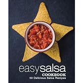 Easy Salsa Cookbook: 50 Delicious Salsa Recipes