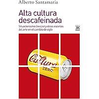 Alta cultura descafeinada. Situacionismo low cost y otras escenas del arte en el cambio de siglo (Filosofía y… book cover