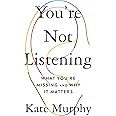 You're Not Listening: What You're Missing and Why It Matters