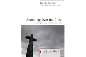 Stumbling over the Cross: Preaching the Cross and Resurrection Today (Lloyd John Ogilvie Institute of Preaching Series)