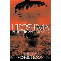 Hiroshima in History and Memory: Hogan, Michael J.: 9780521566827 
