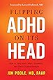 Flipping ADHD on Its Head: How to Turn Your Child's Disability into Their Greatest Strength