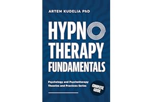 Hypnotherapy Fundamentals: Complete Guide (Psychology and Psychotherapy: Theories and Practices Book 2)