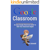 Google Classroom: An Easy Google Classroom Guide To Take Your Classroom Digital (Google Classroom App, Google Classroom… book cover