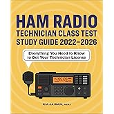 Ham Radio Technician Class Test Study Guide 2022 - 2026: Everything You Need to Know to Get Your Technician License