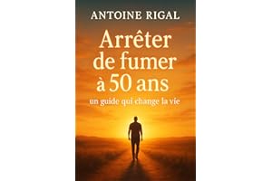 Arrêter de fumer à 50 ans : un guide qui change la vie: Découvrez des stratégies éprouvées pour enfin vous libérer de la nico
