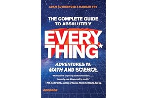 The Complete Guide to Absolutely Everything (Abridged): Adventures in Math and Science