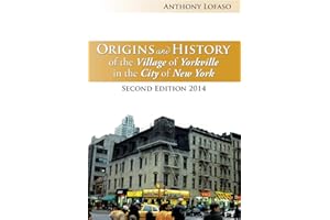 Origins and History of the Village of Yorkville in the City of New York: Second Edition 2014