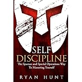 Self Discipline: The Spartan and Special Operations Way to Mastering Yourself