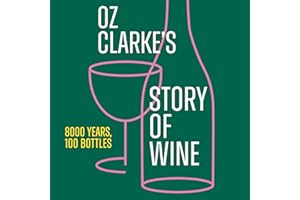 Oz Clarke’s Story of Wine: 8000 Years, 100 Bottles