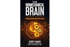 The Biomechanical Brain: Rewiring Health from Teeth to Toes