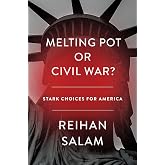 Melting Pot or Civil War?: A Son of Immigrants Makes the Case Against Open Borders