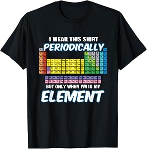 I Wear This Shirt Periodic Perdion System Chemie T-Shirt