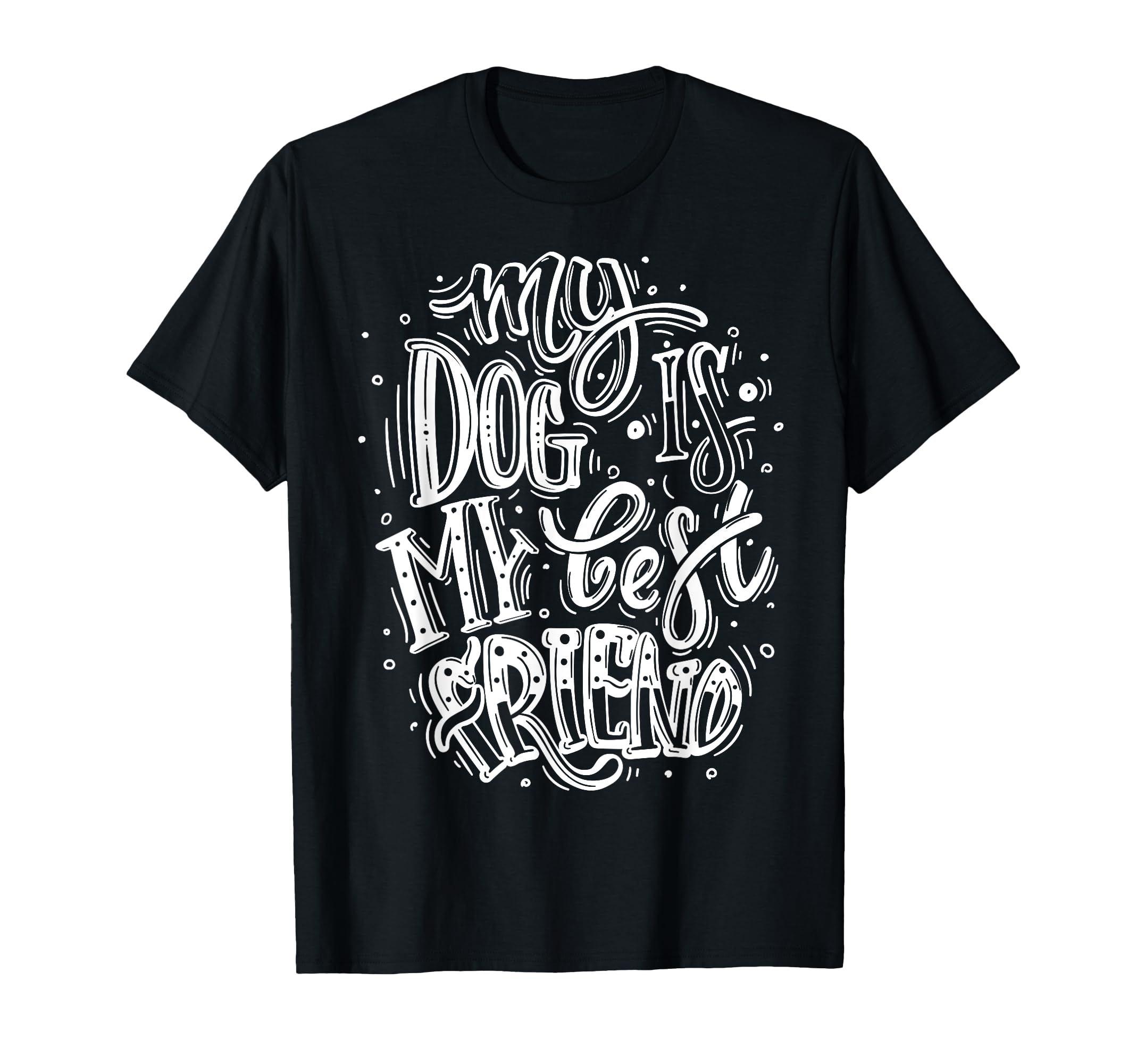 My Dog Is My Best Friend, I Love Dogs, Dogs Graphic Quotes T-Shirt