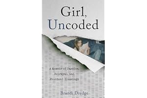 Girl, Uncoded: A Memoir of Passion, Betrayal, and Eventual Blessings