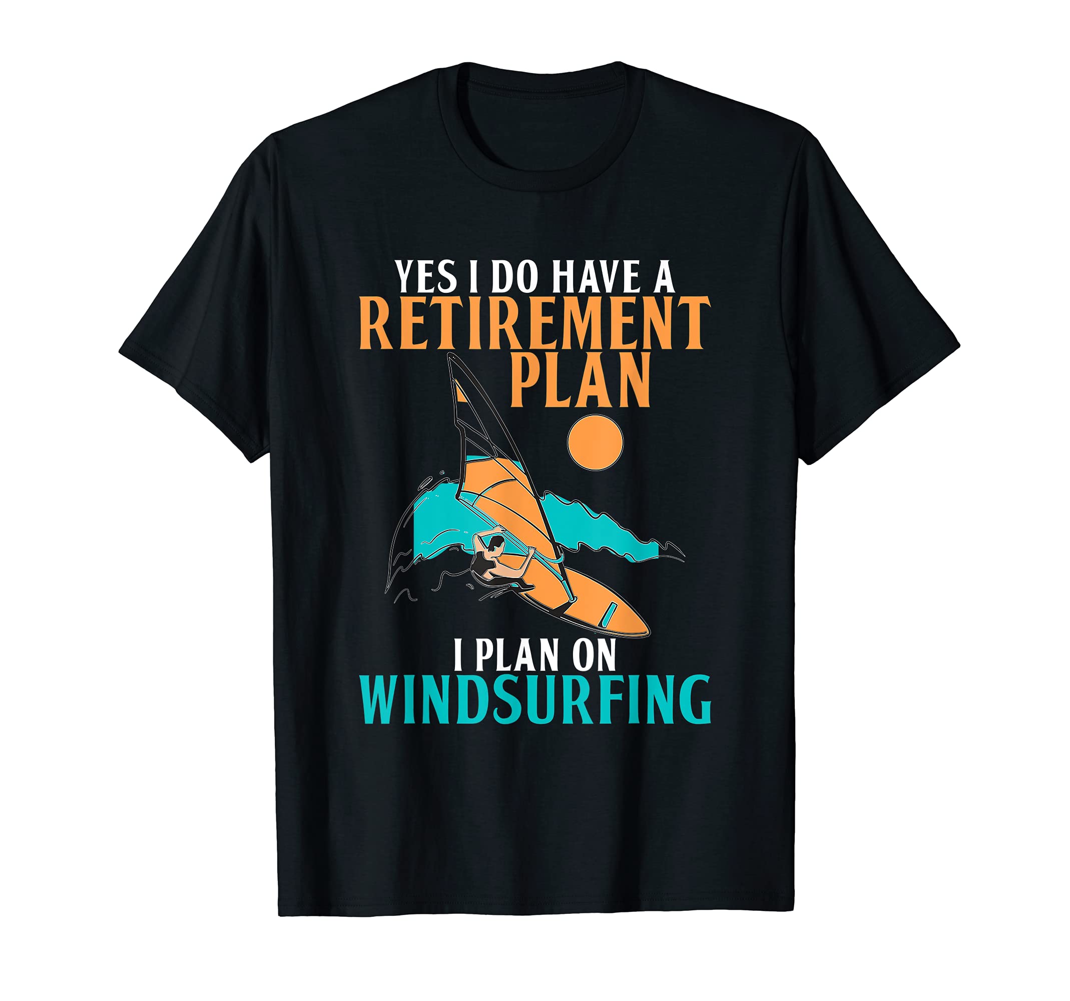 Yeah I Do Have A Retirement Plan I Plan On Windsurfing Sail T-Shirt